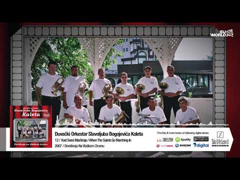 ORKESTAR SLAVOLJUBA BOGOJEVICA KALETA - KAD SVECI MARSIRAJU - WHEN A SAINTS GO MARCHING IN