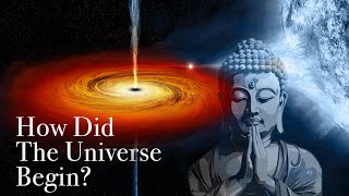 How Did The Universe Begin? The Buddha’s Real View