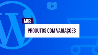 Produtos com Variações - Curso de Loja Virtual com WordPress + WooCommerce