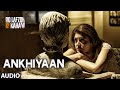 Ankhiyaan Full Song AUDIO Do Lafzon Ki Kahani Randeep Hooda Kajal Aggarwal Kanika Kapoor