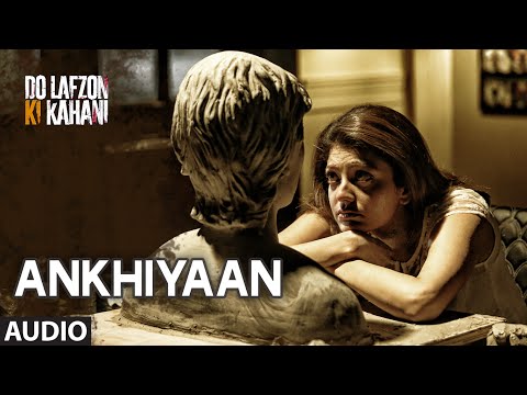 Ankhiyaan Lyrics from Do Lafzon Ki Kahani: