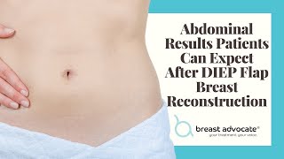 Abdominal Results Patients Can Expect After DIEP Flap Breast Reconstruction