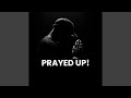 PRAYED UP!