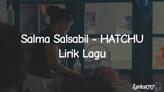 Download lagu Salma Salsabil - HATCHU Lirik Lagu mp3