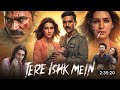 TERE ISHQ MEIN 2025 FULL HINDI MOVIE Dhanush Kriti Sanon Latest South Movie 2025 In Hindi