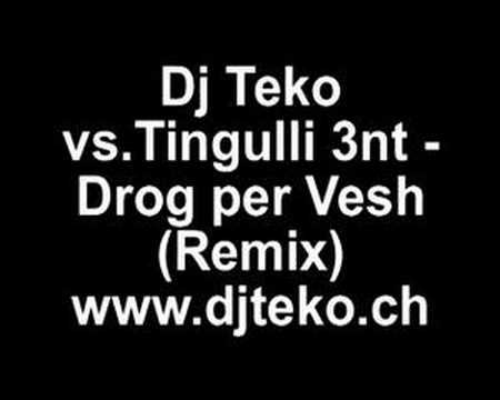 Dj Teko vs.Tingulli 3nt - Drog per Vesh (Remix)