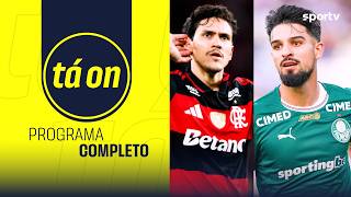 PROGRAMA COMPLETO! FLAMENGO E PALMEIRAS SE ENFRENTAM PELA 17ª RODADA DO BRASILEIRÃO | TÁ ON | sportv