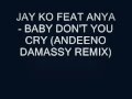 JAY KO FEAT ANYA - BABY DON'T YOU CRY ...