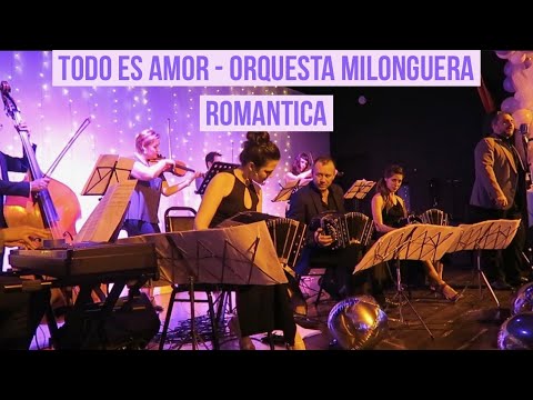 Todo Es Amor - Orchestra Milonga Romantica Live @ Tango Mio 9/10/2019