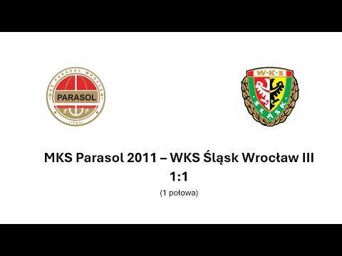 MKS Parasol Wrocław 2011 - WKS Śląsk Wrocław III 1:1 (1 połowa)