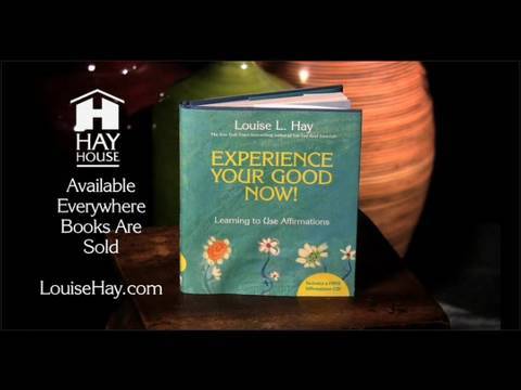 Louise Hay on Affirmations - Experience Your Good Now!