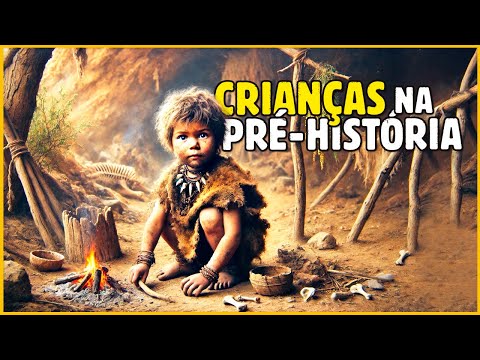 WHAT WAS IT LIKE TO BE A CHILD IN PREHISTORY?