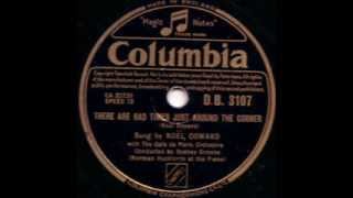 NOEL COWARD - THERE ARE BAD TIMES JUST AROUND THE CORNER