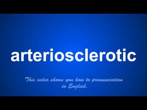 the correct pronunciation of arteriosclerotic in English. Video