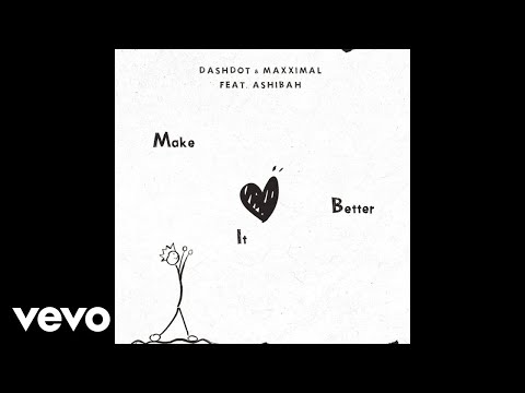 Dashdot, Maxximal, Ashibah - Make It Better (Pseudo Video) ft. Ashibah