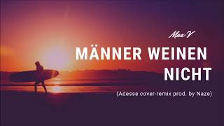 Max V - Männer weinen nicht (Adesse cover-remix prod. by Naze)