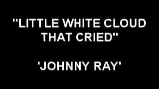 Little White Cloud That Cried - Johnny Ray