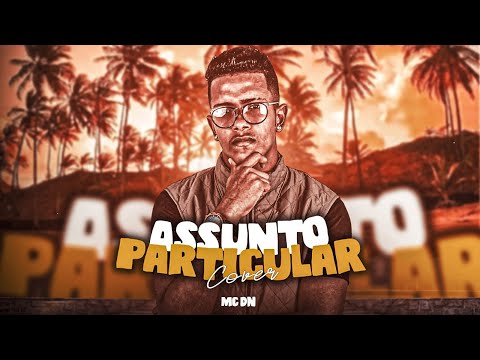 MC DN - ASSUNTO PARTICULAR  / VERSÃO BATIDÃO ROMÂNTICO @phprodutora