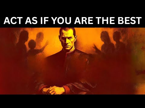 ACT AS IF YOU ARE THE BEST, NO ONE IS BETTER THAN YOU – Machiavelli's Ruthless Psychology for Power