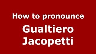 How to pronounce Gualtiero Jacopetti