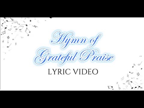 HYMN OF GRATEFUL PRAISE  |  Lyric Video