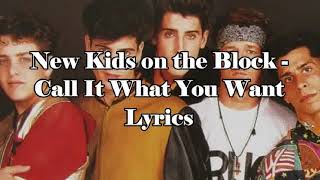New Kids on the Block - Call It What You Want [Lyrics]