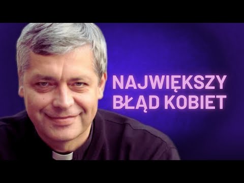 Nie rób tych błędów w relacji z mężem! Ks. Piotr Pawlukiewicz