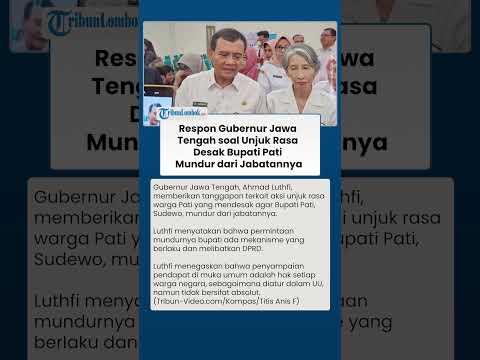 BEGINI RESPONS Gubernur Jawa Tengah soal Unjuk Rasa Desak Bupati Pati Mundur dari Jabatannya