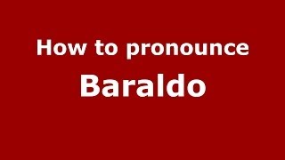 How to pronounce Baraldo