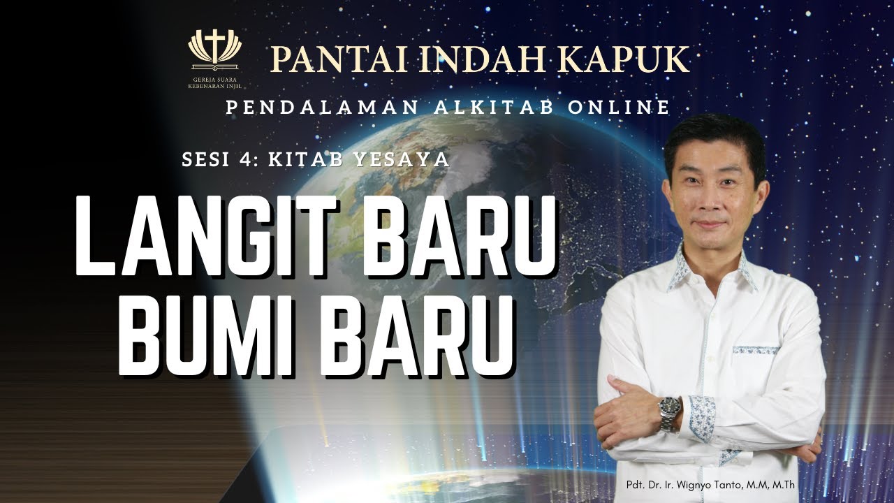Sesi 4 – Kitab Yesaya – Langit dan Bumi yang Baru – Pdt. Dr. Ir. Wignyo Tanto, M.M, M.Th