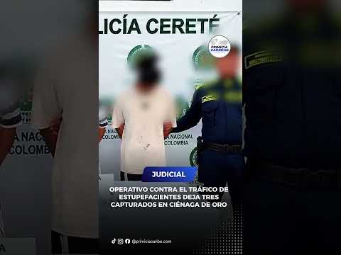 OPERATIVO CONTRA EL TRÁFICO DE ESTUPEFACIENTES DEJA TRES CAPTURADOS EN CIÉNAGA DE ORO