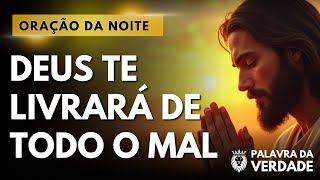 Oração da Noite 01 de Julho - Deus Via Te Livrar de Todo o Mal