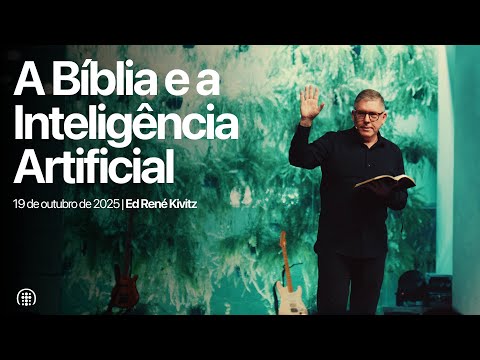 A Bíblia e a Inteligência Artificial | Ed René Kivitz | 19 de outubro de 2025
