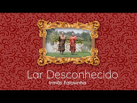 Lar Desconhecido - Irmãs Falavinha