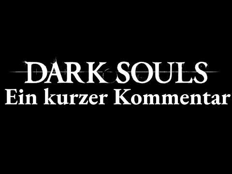 Dark Souls ist ein Meisterwerk! Aber warum? Ein kurzer Kommentar