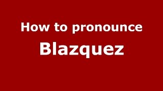 How to pronounce Blazquez