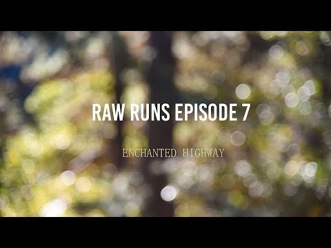 Raw Runs Episode 7: Enchanted Highway