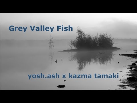 yosh.ash x kazma tamaki - Grey Valley Fish