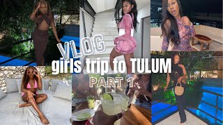 VLOG: PART 1 - GIRLS TRIP TO TULUM