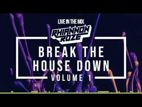 Rhiannon Roze - Break The House Down vol. 1 (DJ Mix)