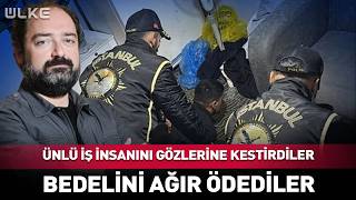 Ünlü İş İnsanını Tehdit Ettiler Bedelini Ağır Ödediler