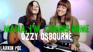 Ozzy Osbourne &quot;Mama, I&#39;m Coming Home&quot; (Larkin Poe Cover)