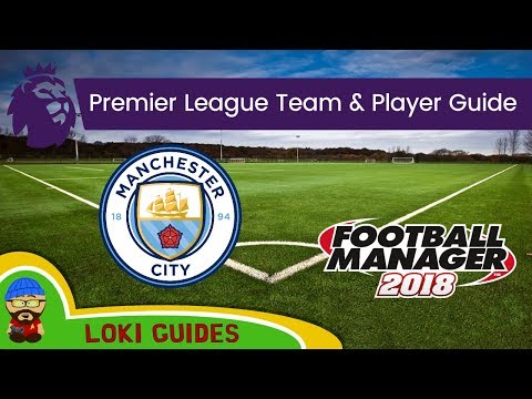 FM18 - Man City Team & Player Guide - Football Manager 2018