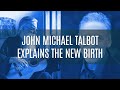 John Michael Talbot Explains the New Birth