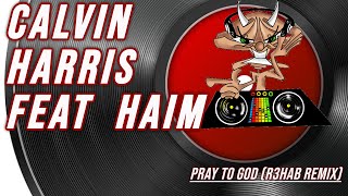 Calvin Harris feat  HAIM |  Pray To God (R3hab Remix)
