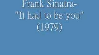 Frank Sinatra- "It had to be you"