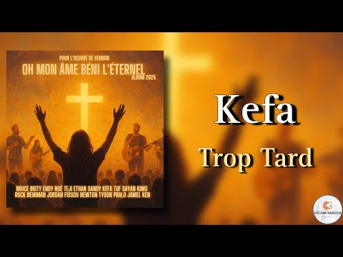 Kefa || Trop Tard || Cantique 2025 Nouvel Album Disponible ||