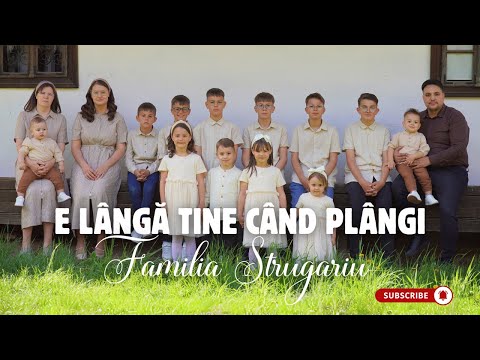 Familia Strugariu - E lângă tine când plângi | Official Video
