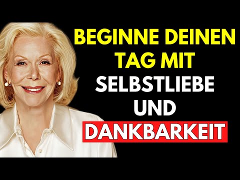 Beginne deinen Tag mit Selbstliebe und Dankbarkeit | Kraftvolle Morgenaffirmationen – Louise Hay