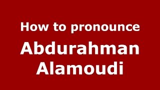 How to pronounce Abdurahman Alamoudi
